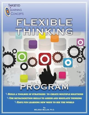 Flexible Thinking Program by Mullin Ph. D., Melissa