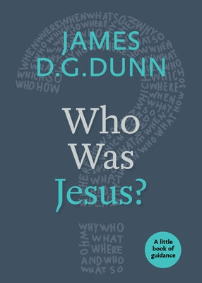 Who Was Jesus?: A Little Book of Guidance by Dunn, James D. G.