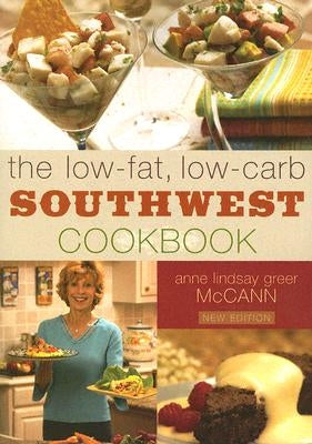 The Low-Fat, Low-Carb Southwest Cookbook by McCann, Anne Lindsay Greer