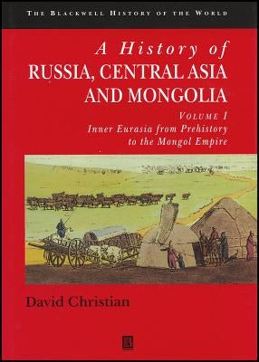 A History of Russia, Central Asia and Mongolia, Volume I: Inner Eurasia from Prehistory to the Mongol Empire by Christian, David
