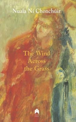 The Wind Across the Grass by Chonchuir, Ni Nuala