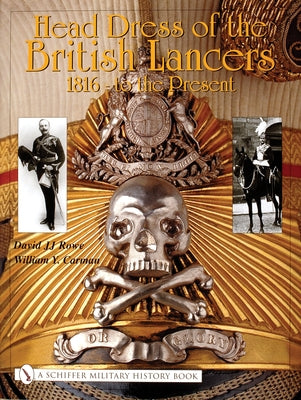 Head Dress of the British Lancers 1816-To the Present by Rowe, David Jj