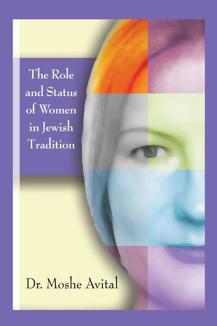 The Role And Status Of Women In Jewish Tradition: A Commentary on Jewish Feminism by Avital