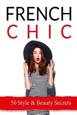 French Chic: 50 French Style & Beauty 'Secrets' by Dejarnette, Ashlee