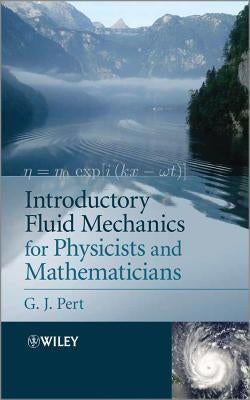 Introductory Fluid Mechanics for Physicists and Mathematicians by Pert, G. J.