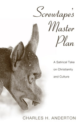 Screwtape's Master Plan: A Satirical Take on Christianity and Culture by Anderton, Charles H.