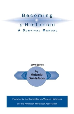 Becoming a Historian: A Survival Manual by Gustafson, Melanie
