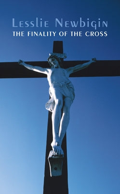 The Finality of Christ by Newbigin, Lesslie