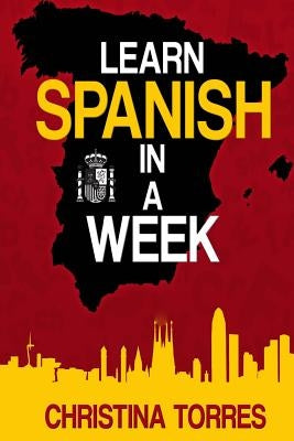 Learn Spanish in a Week by Torres, Christina