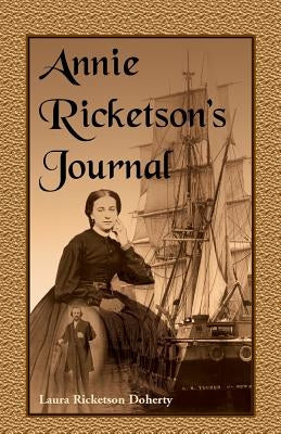 Annie Ricketson's Journal: The Remarkable Voyage of the Only Woman Aboard a Whaling Ship with Her Sea Captain Husband and Crew, 1871-1874 by Doherty, Laura Ricketson