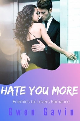 Hate You More (Enemies-to-Lovers Small Town Contemporary Romance Novel) by Gavin, Gwen