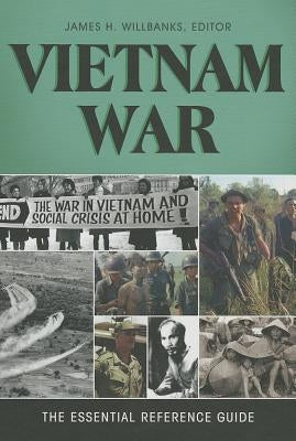 Vietnam War: The Essential Reference Guide by Willbanks, James H.