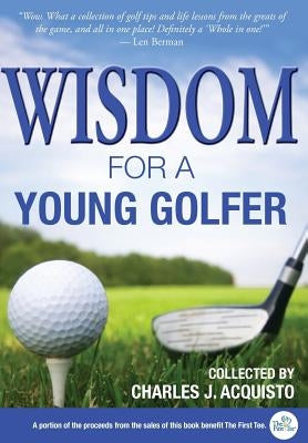 Wisdom For A Young Golfer by Acquisto, Charles J.