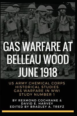 Gas Warfare At Belleau Wood, June 1918: CBRNPro.net Edition by Trefz, Bradley