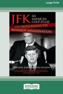 JFK - An American Coup: The Truth Behind the Kennedy Assassination (16pt Large Print Edition) by Hughes-Wilson, Colonel John