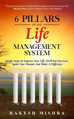 6 Pillars of The Life Management System: Simple Steps to Improve Your Life, Do What You Love, Ignite Your Passion and Make a Difference by Brodie, Paul
