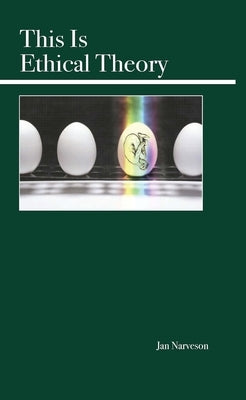 This Is Ethical Theory by Narveson, Jan
