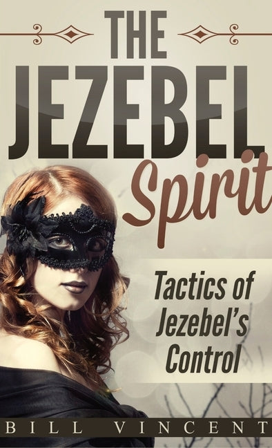 The Jezebel Spirit (Pocket Size): Tactics of Jezebel's Control by Vincent, Bill