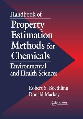 Handbook of Property Estimation Methods for Chemicals: Environmental Health Sciences by MacKay, Donald