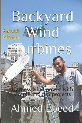 Backyard Wind Turbines: Harness wind power with simple and fun projects by Medhat, Sarah