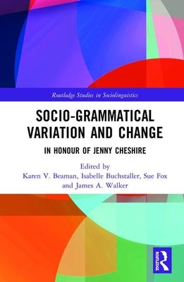 Advancing Socio-Grammatical Variation and Change: In Honour of Jenny Cheshire by Beaman, Karen V.