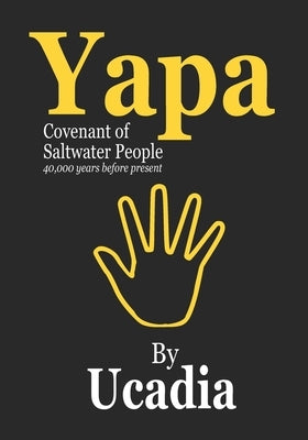 Yapa: Covenant of Saltwater People (40,000 years before present) by Ucadia
