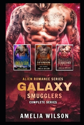 Galaxy Smugglers Complete series: Alien Romance Series by Wilson, Amelia