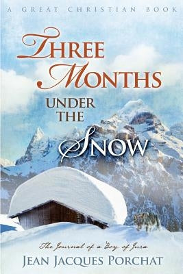Three Months Under The Snow by Porchat, Jean Jacques