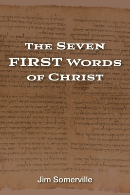 The Seven First Words of Christ by Somerville, Jim