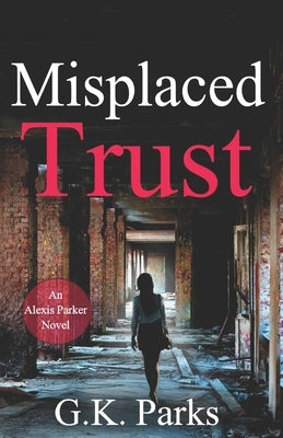 Misplaced Trust by Parks, G. K.