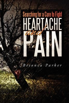 Searching for a Cure to Fight Heartache and Pain by Parker, Beionca