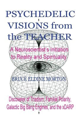 Psychedelic Visions from the Teacher by Morton, Bruce Eldine