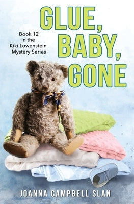 Glue, Baby, Gone: Book #12 in the Kiki Lowenstein Mystery Series by Slan, Joanna Campbell