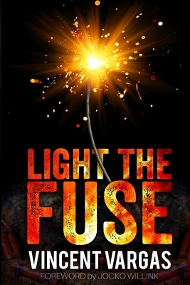 Light the Fuse by Willink, Jocko