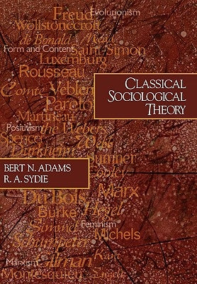 Classical Sociological Theory by Adams, Bert N.