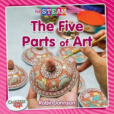 The Five Parts of Art by Johnson, Robin