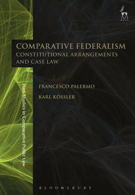 Comparative Federalism: Constitutional Arrangements and Case Law by Palermo, Francesco