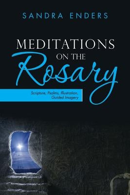 Meditations on the Rosary: Scripture, Psalms, Illustration, Guided Imagery by Enders, Sandra