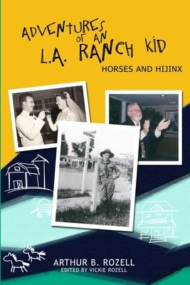 Adventures of an L.A. Ranch Kid: Horses and Hijinx by Rozell, Arthur B.
