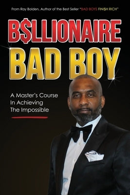 Billionaire Bad Boy: A Master's Course In Achieving The Impossible by Bolden, Ray