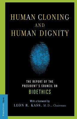 Human Cloning and Human Dignity: The Report of the President's Council on Bioethics by Kass, Leon R.