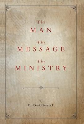 The Man, the Message, the Ministry by Peacock, David