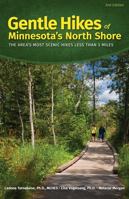 Gentle Hikes of Minnesota's North Shore: The Area's Most Scenic Hikes Less Than 3 Miles by Tornabene, Ladona