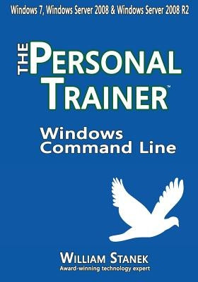 Windows Command Line: The Personal Trainer for Windows 7, Windows Server 2008 & Windows Server 2008 R2 by Stanek, William