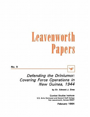 Defending the Driniumor: Covering Force Operations in the New Guinea, 1944 by Drea, Edward J.