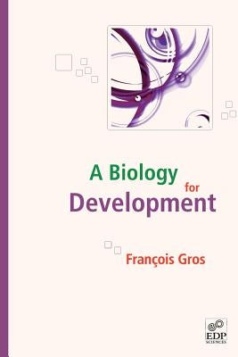 A Biology for Development by Gros, François