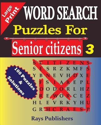 Word Search Puzzles for Senior Citizens 3 by Rays Publishers