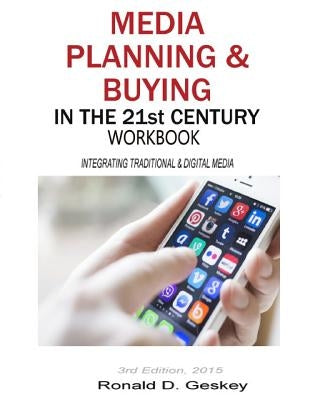 Media Planning & Buying in the 21st Century Workbook, 3rd Edition by Geskey Jr, Ronald D.