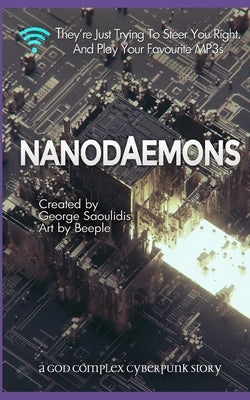 Nanodaemons: A God Complex Cyberpunk Story by Saoulidis, George