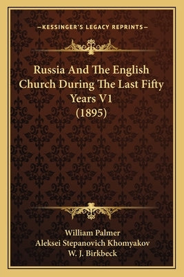 Russia And The English Church During The Last Fifty Years V1 (1895) by Palmer, William